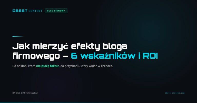 Jak mierzyć efekty bloga firmowego – 6 wskaźników, które faktycznie coś znaczą (i jak policzyć ROI)